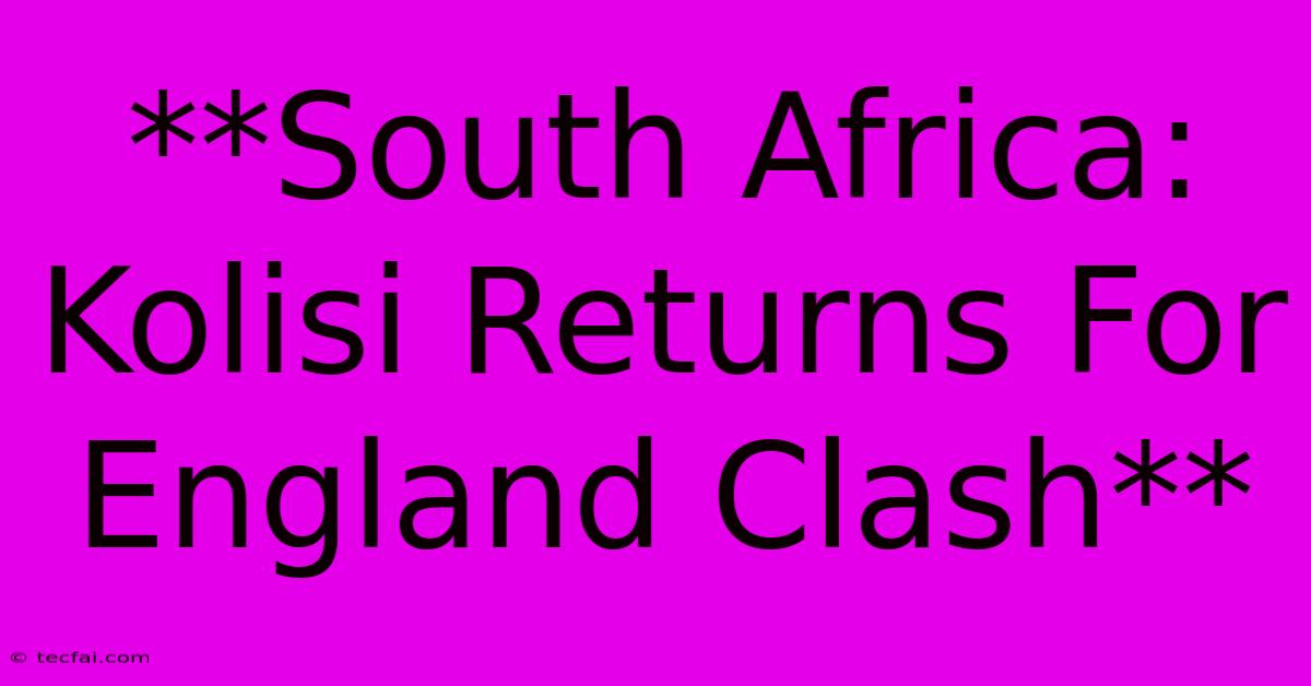 **South Africa: Kolisi Returns For England Clash** 