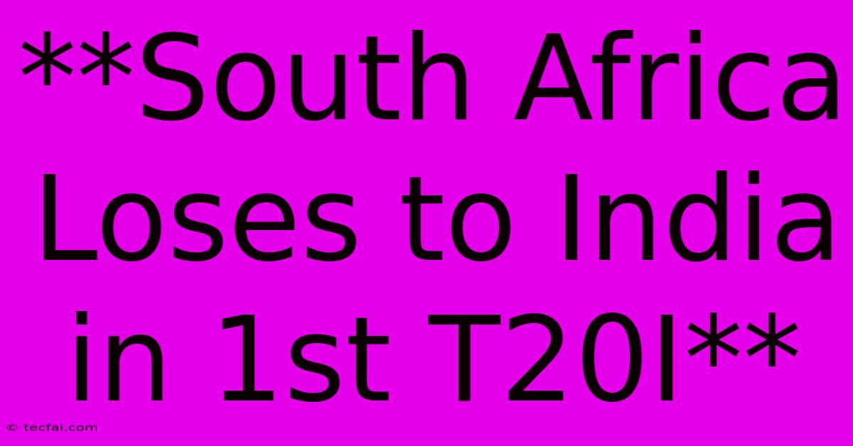 **South Africa Loses To India In 1st T20I** 