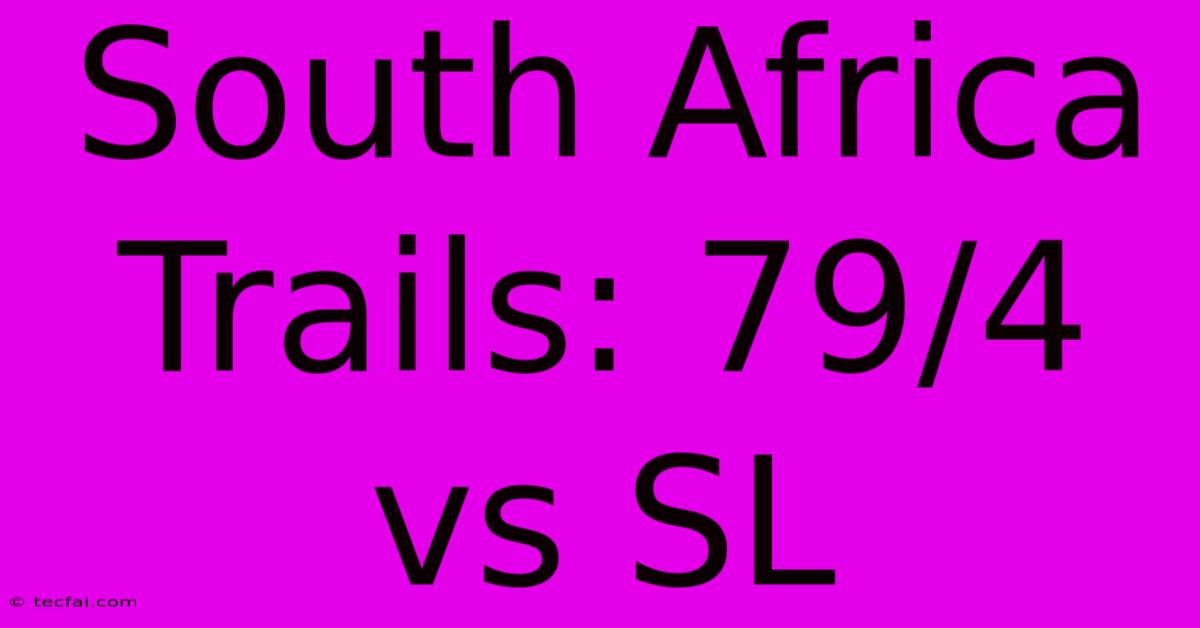 South Africa Trails: 79/4 Vs SL