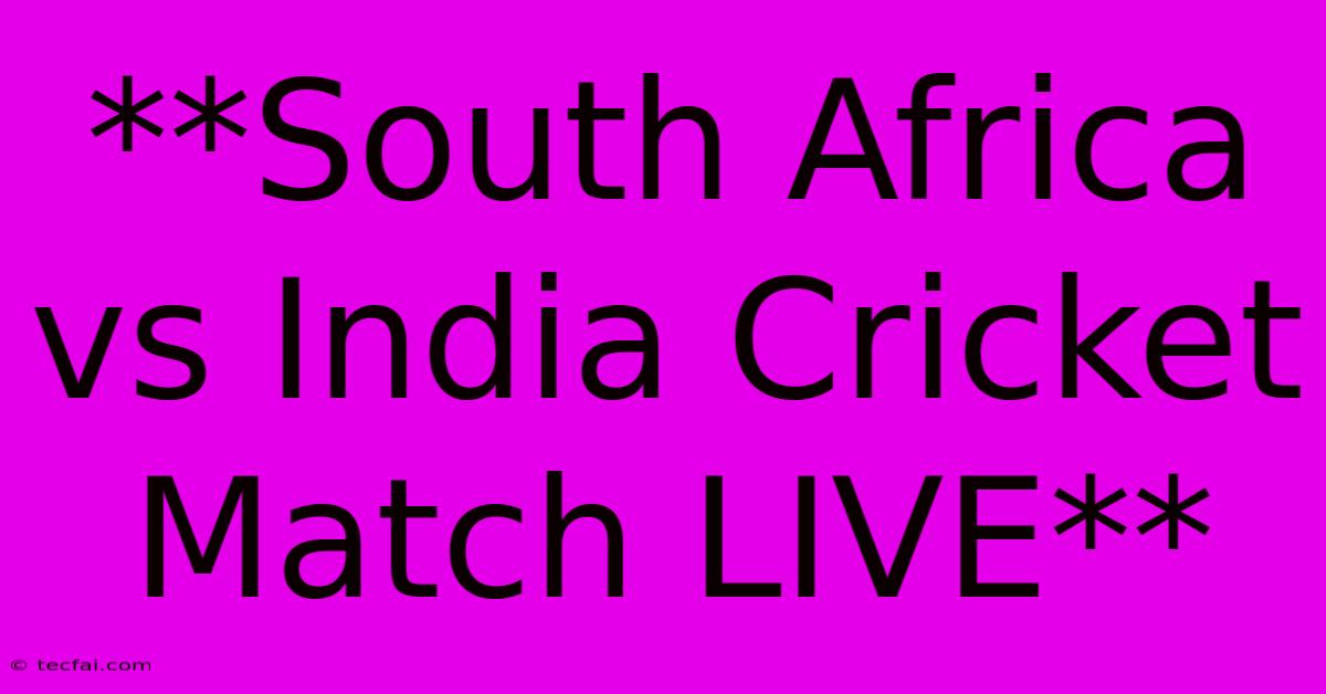 **South Africa Vs India Cricket Match LIVE**