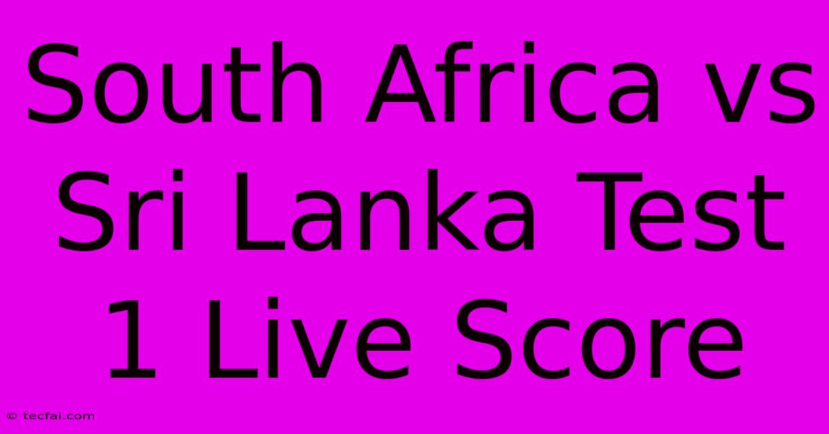 South Africa Vs Sri Lanka Test 1 Live Score