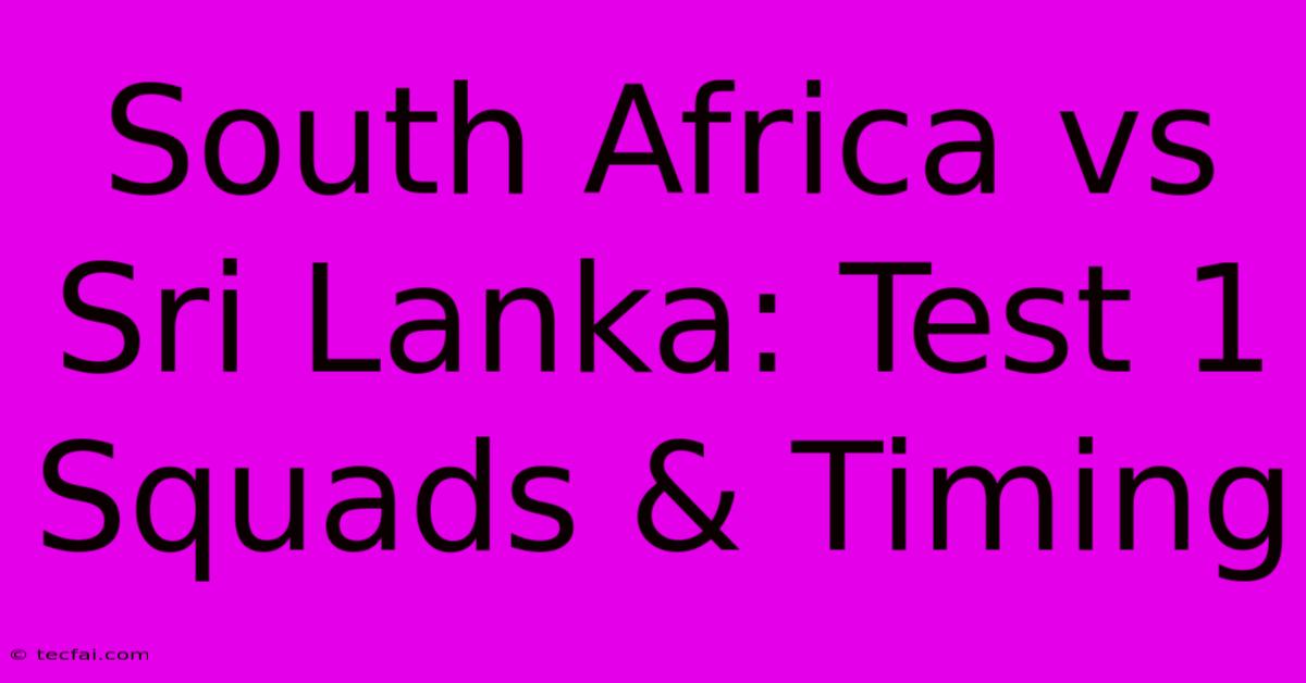 South Africa Vs Sri Lanka: Test 1 Squads & Timing