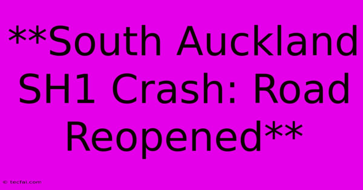 **South Auckland SH1 Crash: Road Reopened** 