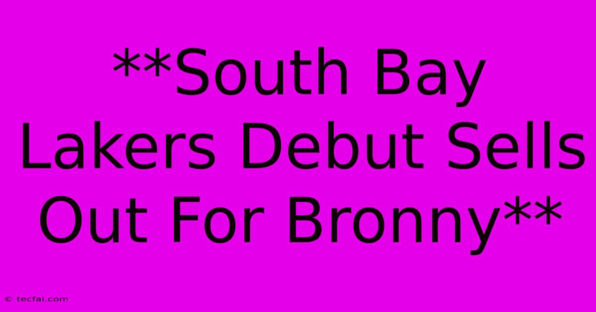 **South Bay Lakers Debut Sells Out For Bronny**