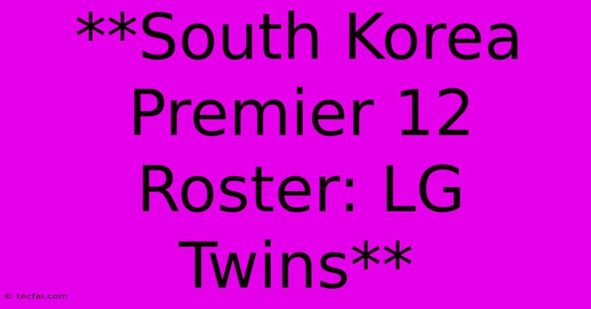 **South Korea Premier 12 Roster: LG Twins**