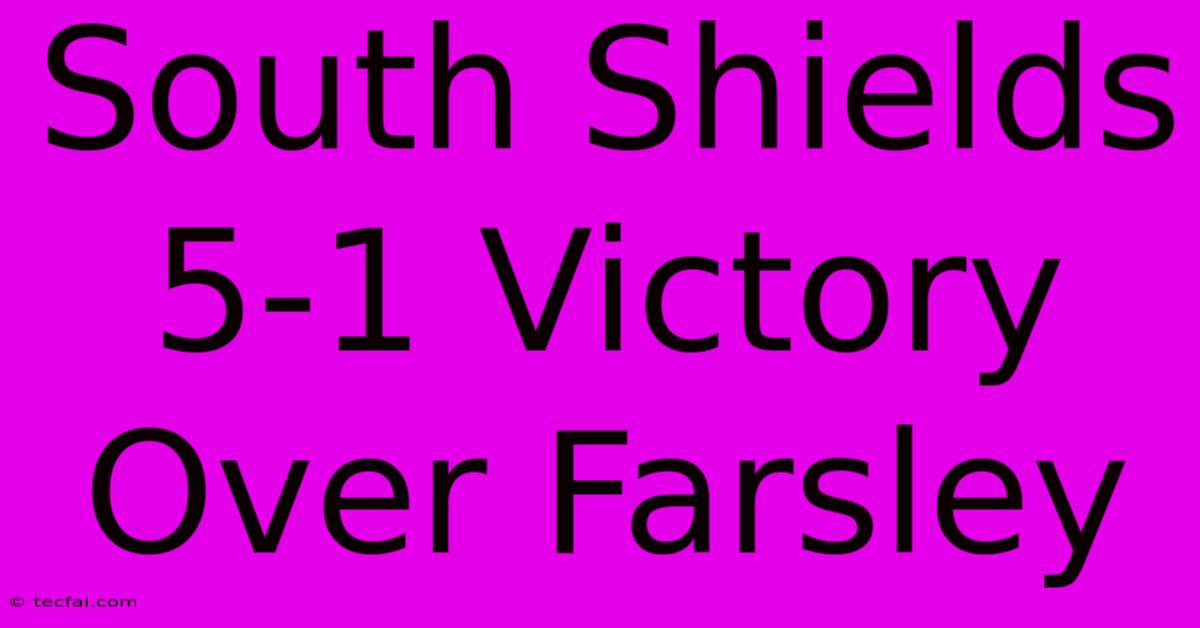 South Shields 5-1 Victory Over Farsley