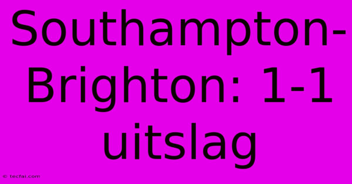 Southampton-Brighton: 1-1 Uitslag