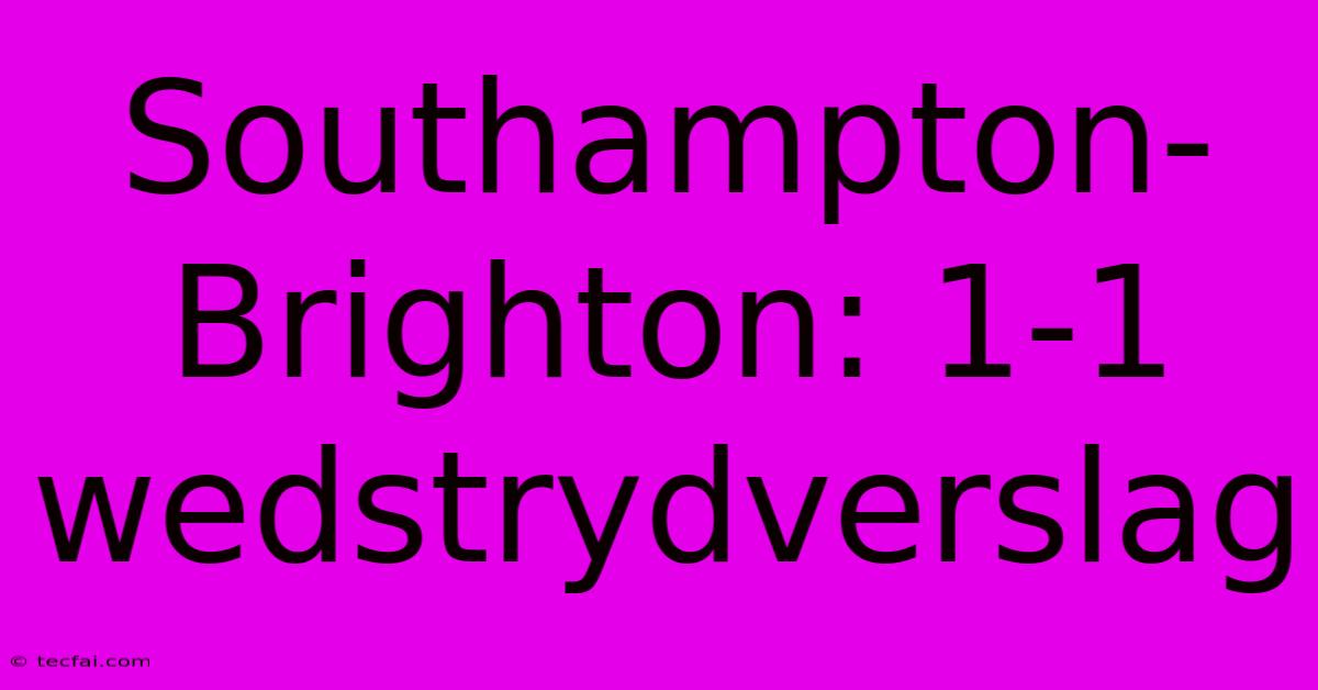 Southampton-Brighton: 1-1 Wedstrydverslag