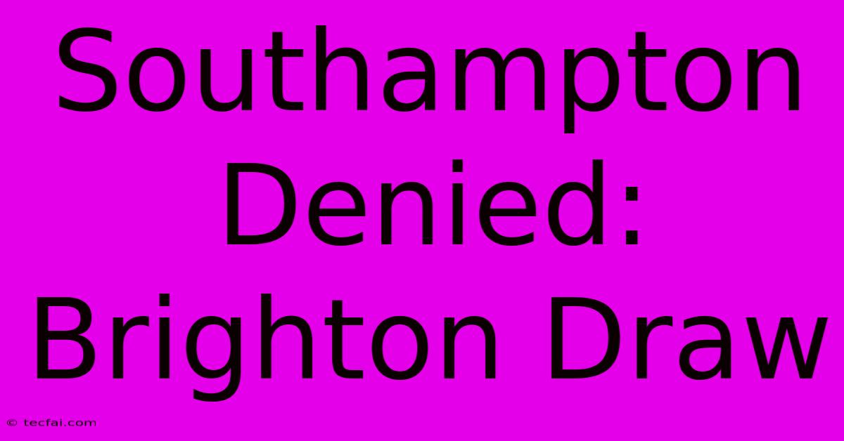 Southampton Denied: Brighton Draw