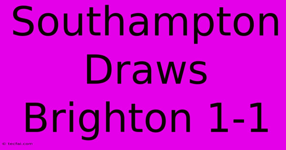 Southampton Draws Brighton 1-1