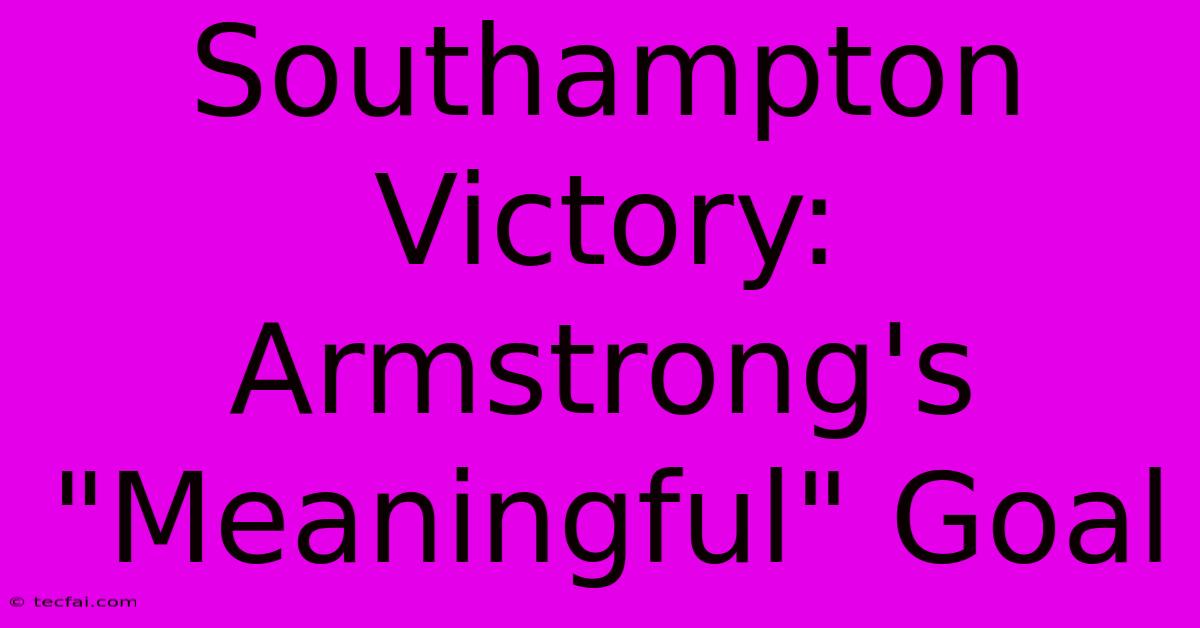 Southampton Victory: Armstrong's 