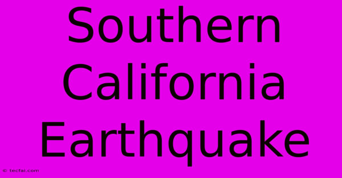 Southern California Earthquake