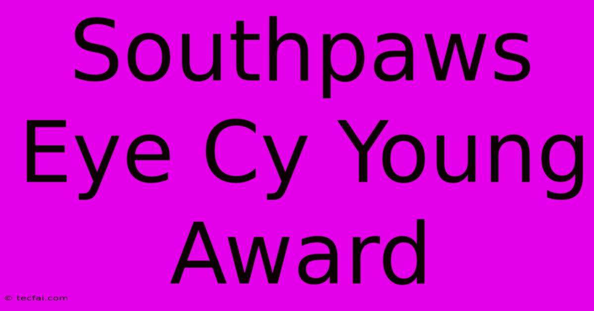 Southpaws Eye Cy Young Award