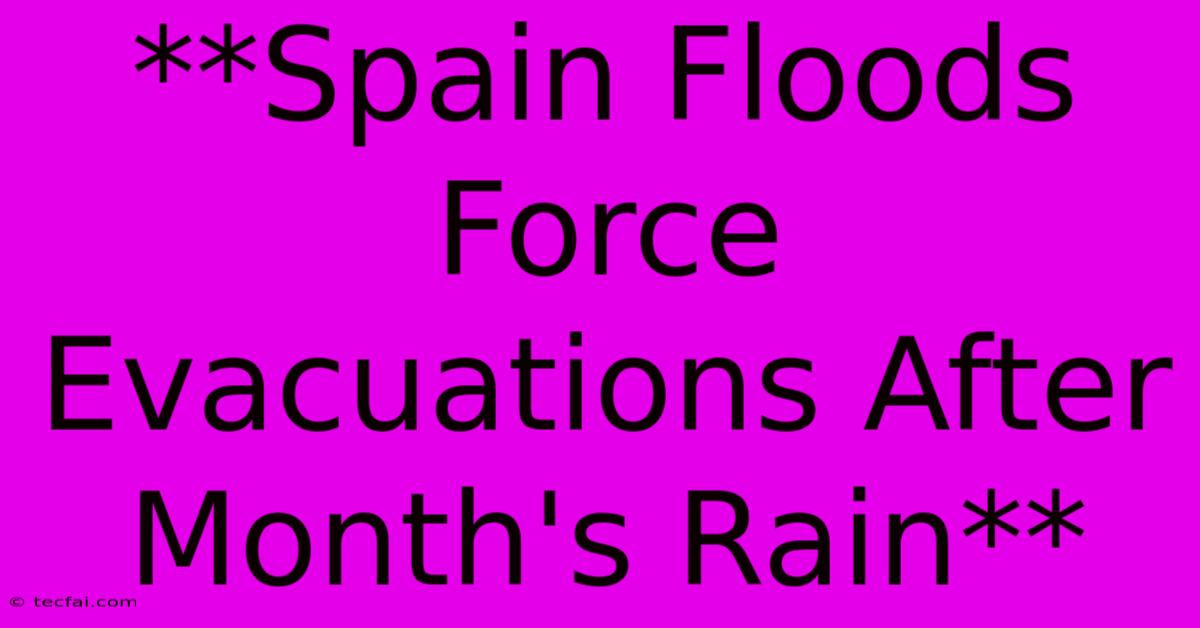 **Spain Floods Force Evacuations After Month's Rain**