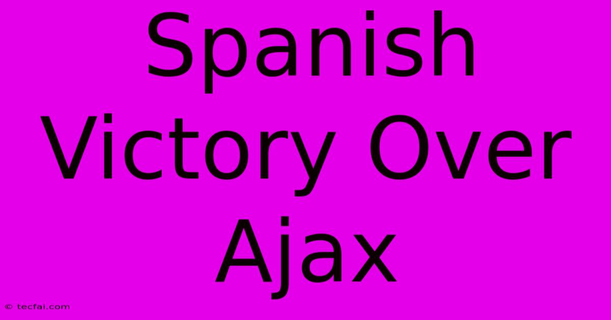 Spanish Victory Over Ajax