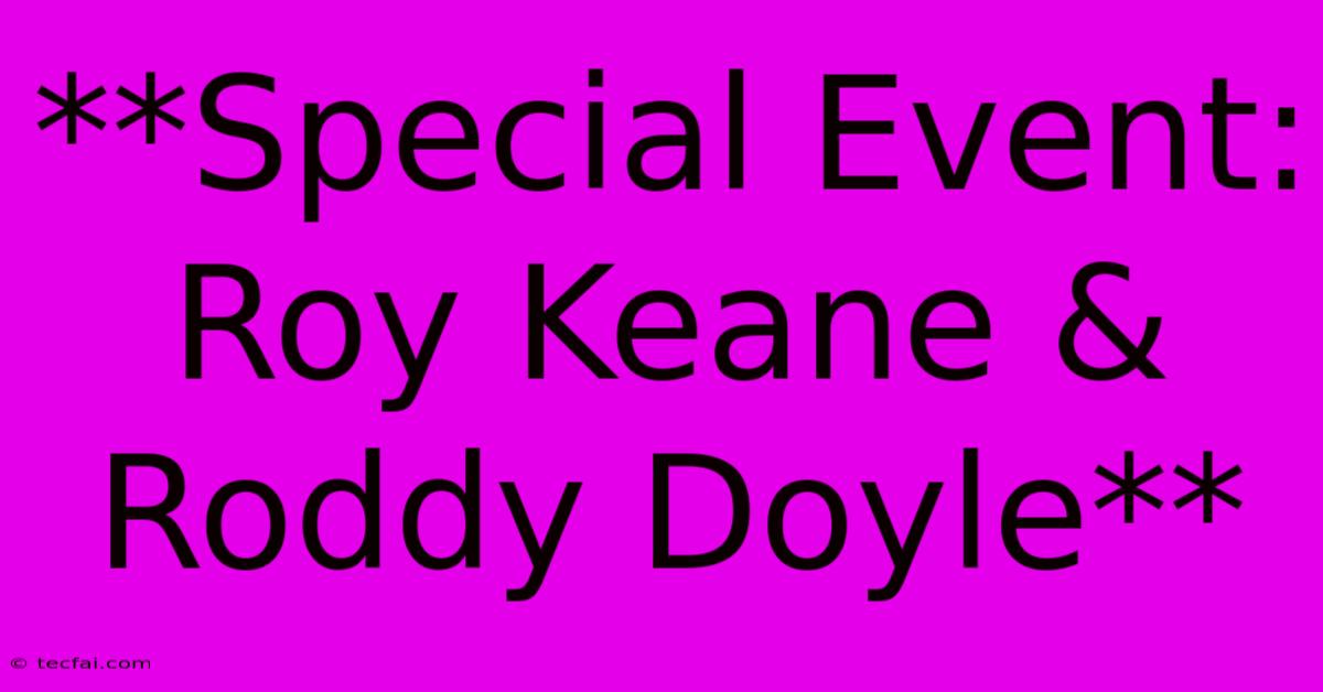 **Special Event: Roy Keane & Roddy Doyle**