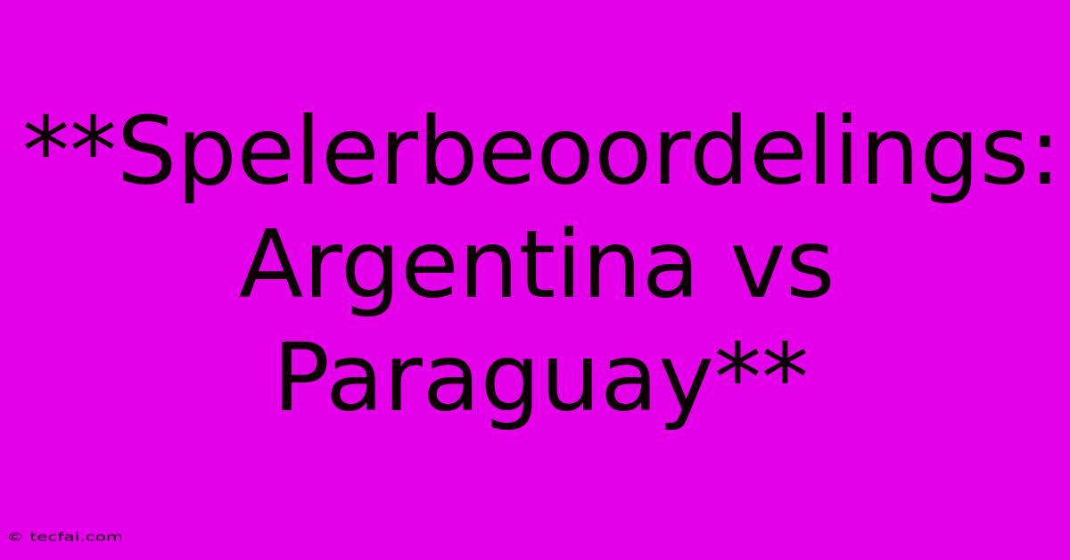 **Spelerbeoordelings: Argentina Vs Paraguay**