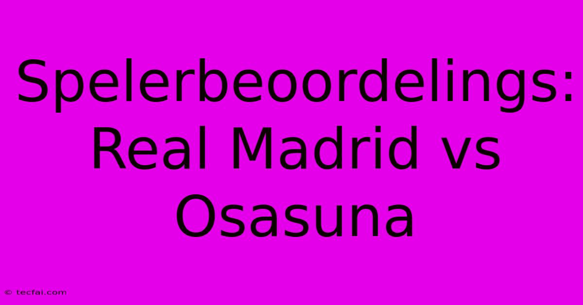 Spelerbeoordelings: Real Madrid Vs Osasuna 