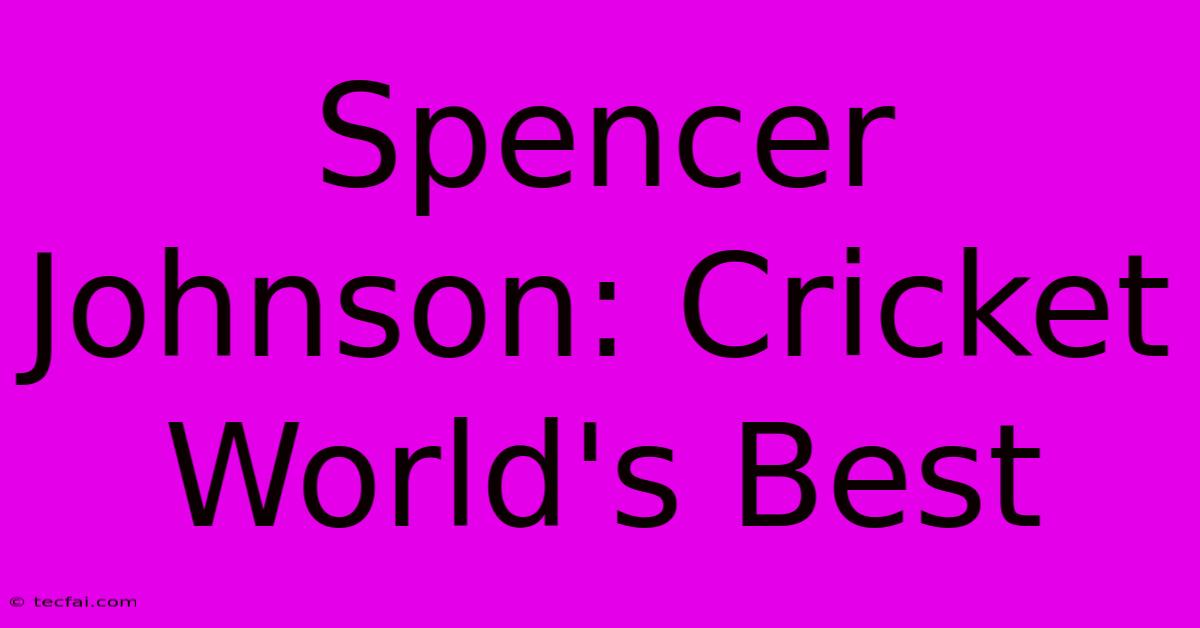 Spencer Johnson: Cricket World's Best