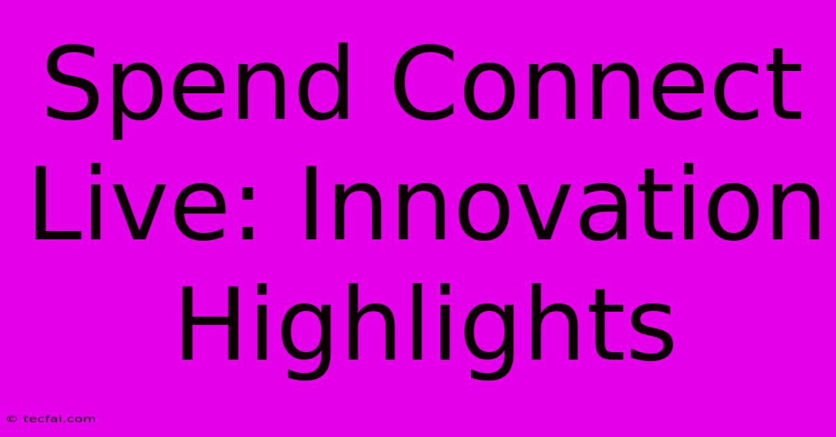 Spend Connect Live: Innovation Highlights