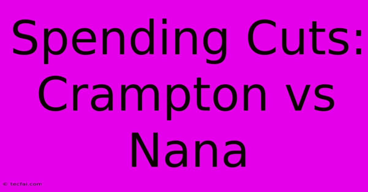 Spending Cuts: Crampton Vs Nana