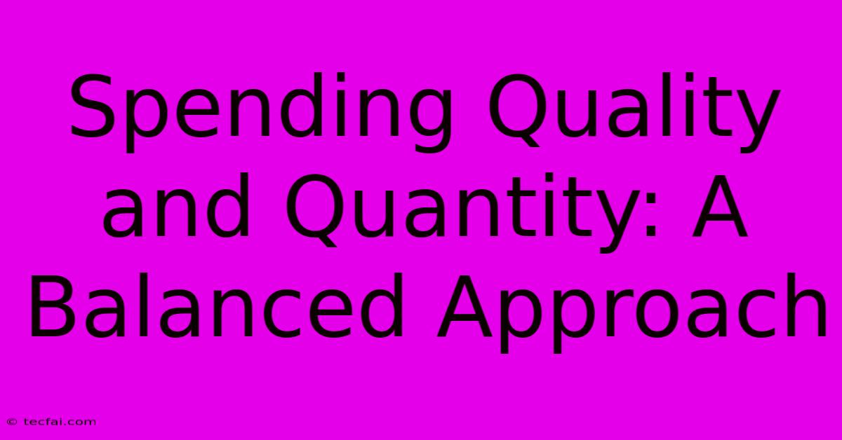 Spending Quality And Quantity: A Balanced Approach