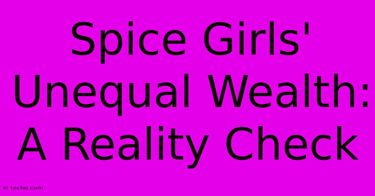 Spice Girls' Unequal Wealth: A Reality Check