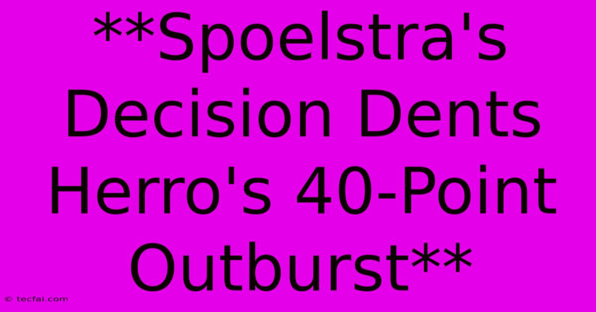 **Spoelstra's Decision Dents Herro's 40-Point Outburst**