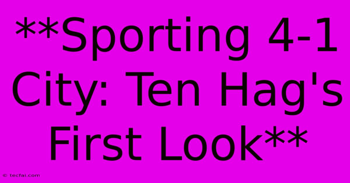 **Sporting 4-1 City: Ten Hag's First Look**