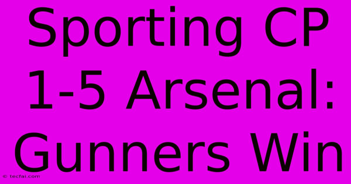 Sporting CP 1-5 Arsenal: Gunners Win