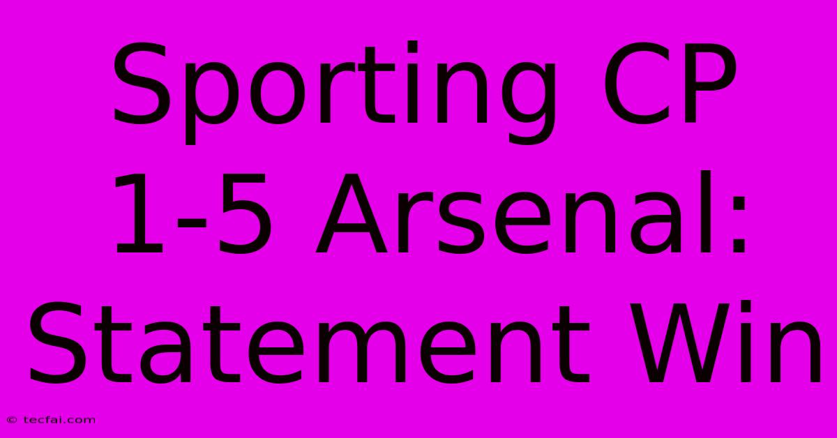 Sporting CP 1-5 Arsenal: Statement Win