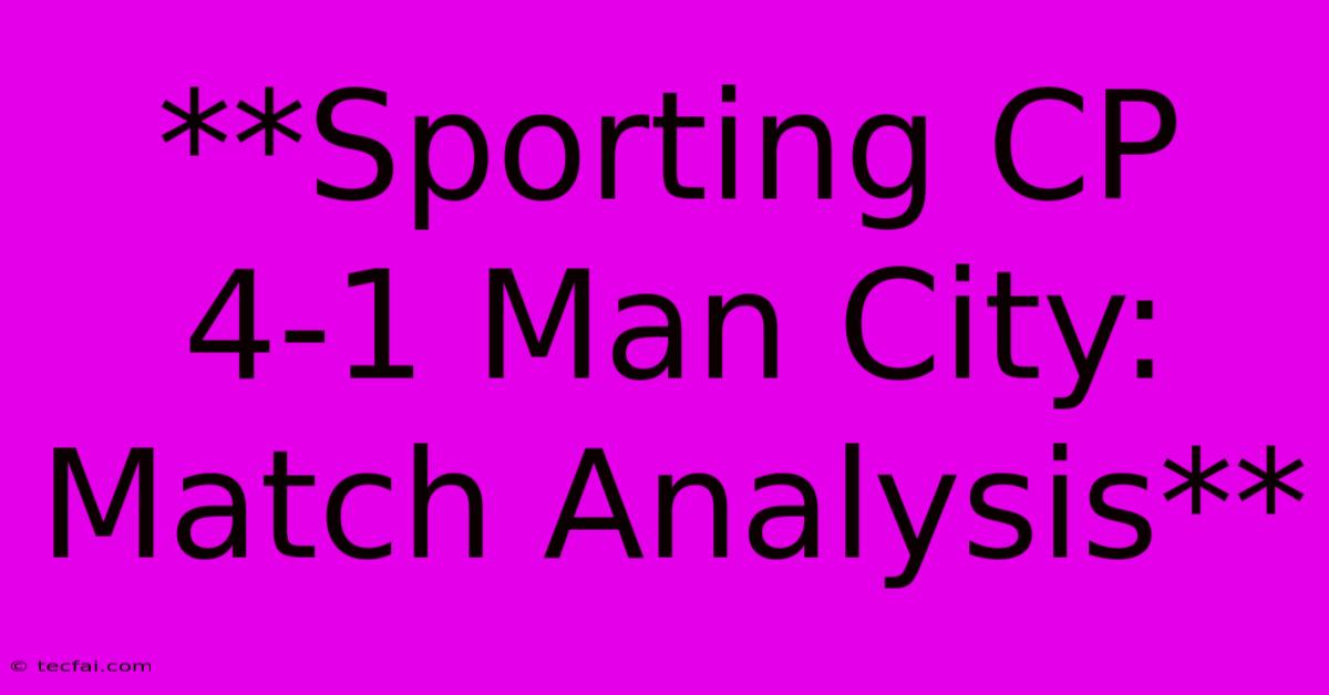 **Sporting CP 4-1 Man City: Match Analysis**