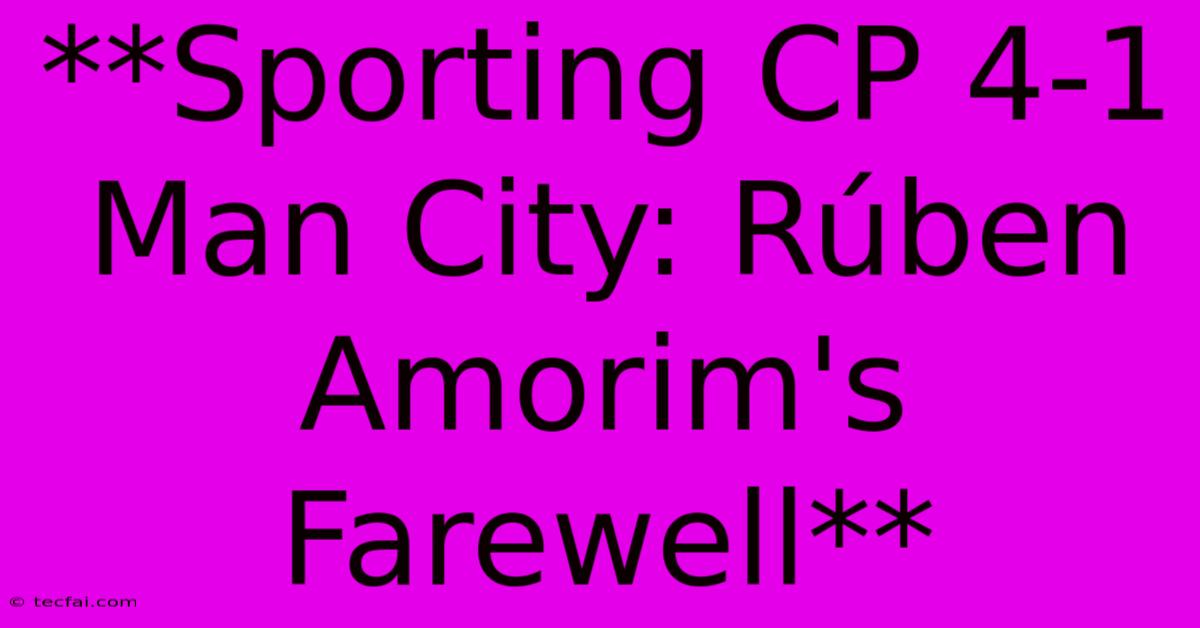 **Sporting CP 4-1 Man City: Rúben Amorim's Farewell**