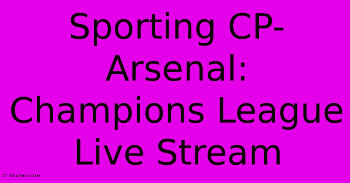 Sporting CP-Arsenal: Champions League Live Stream