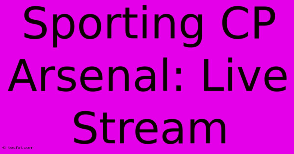 Sporting CP Arsenal: Live Stream