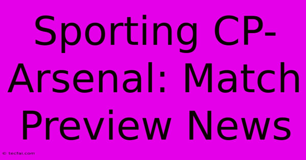 Sporting CP-Arsenal: Match Preview News