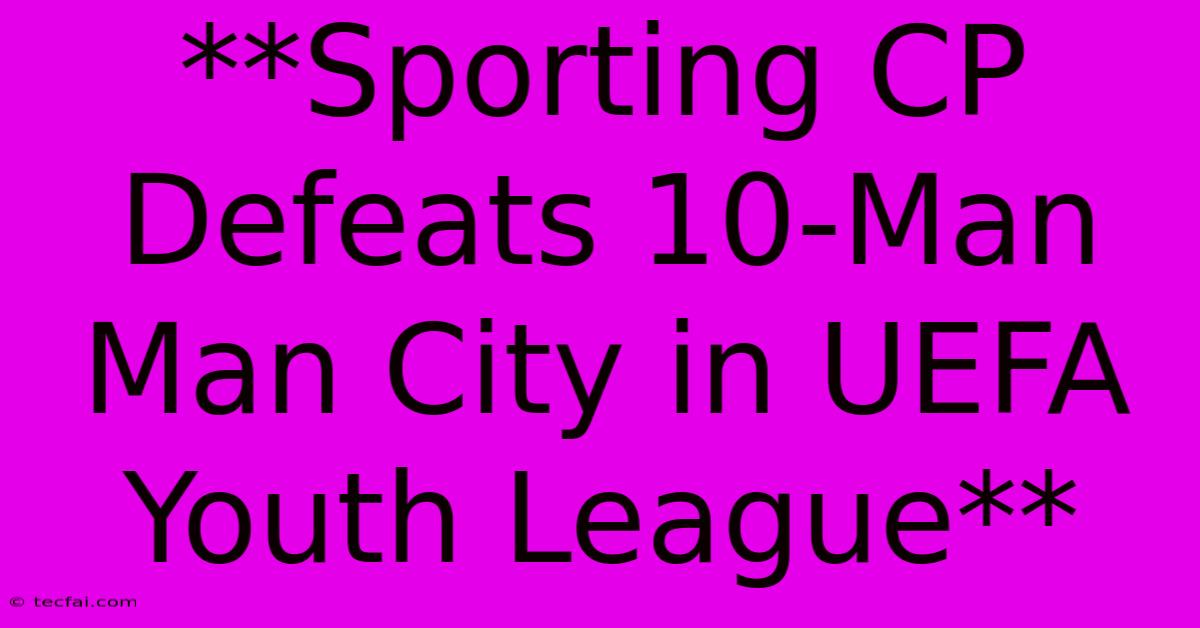 **Sporting CP Defeats 10-Man Man City In UEFA Youth League**