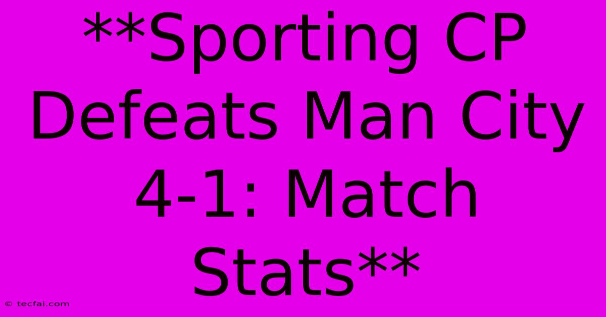 **Sporting CP Defeats Man City 4-1: Match Stats**