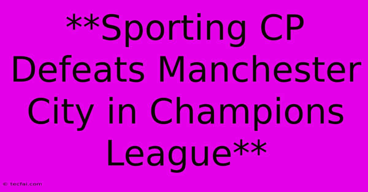 **Sporting CP Defeats Manchester City In Champions League**