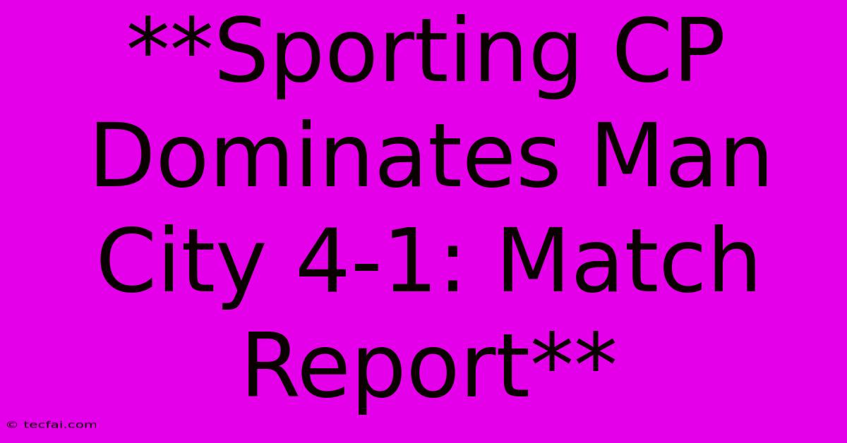 **Sporting CP Dominates Man City 4-1: Match Report**