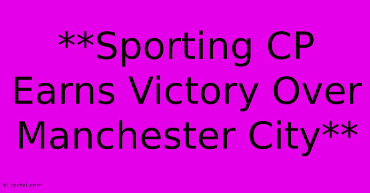 **Sporting CP Earns Victory Over Manchester City** 