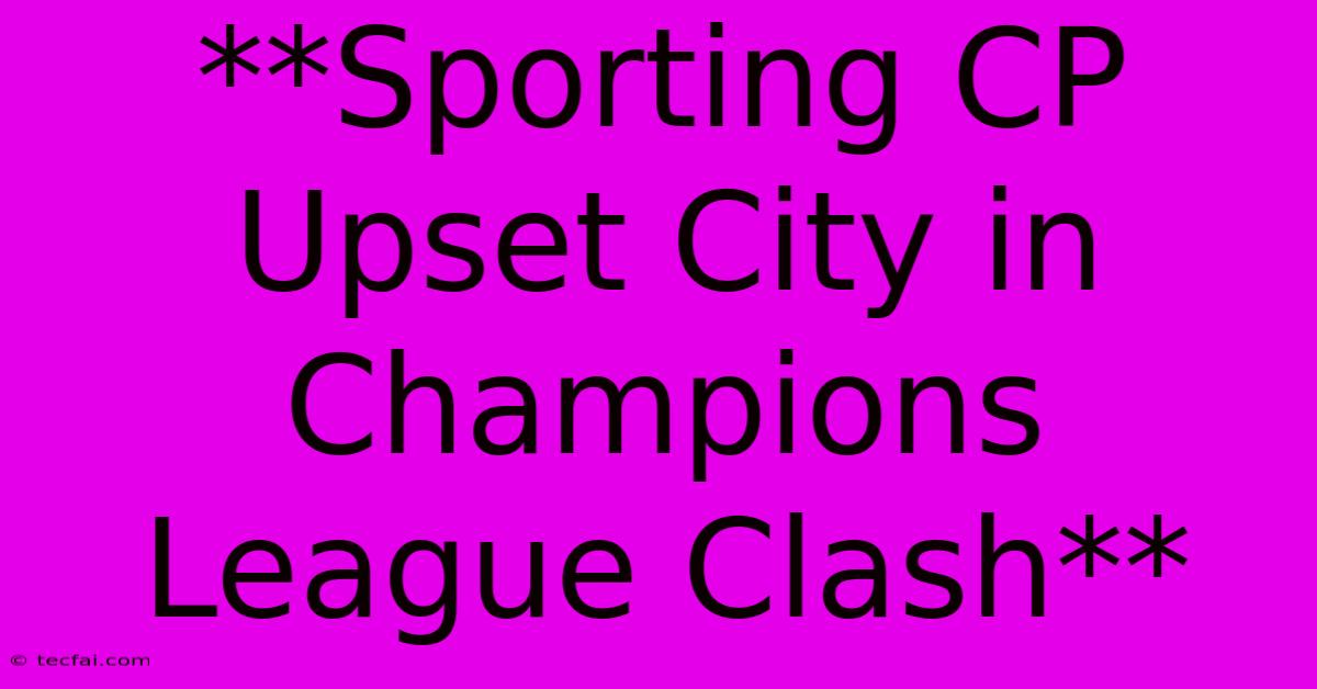 **Sporting CP Upset City In Champions League Clash**