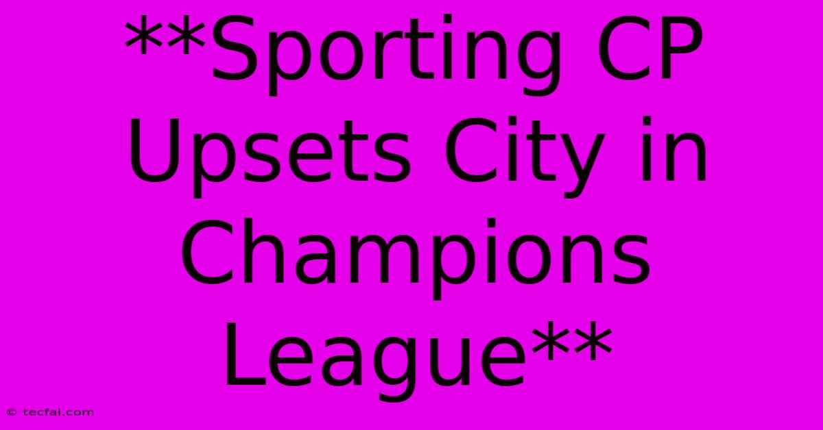 **Sporting CP Upsets City In Champions League**