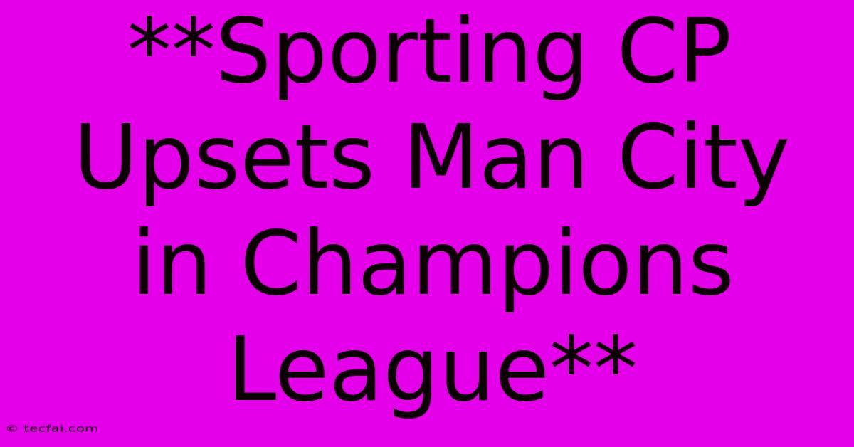 **Sporting CP Upsets Man City In Champions League**