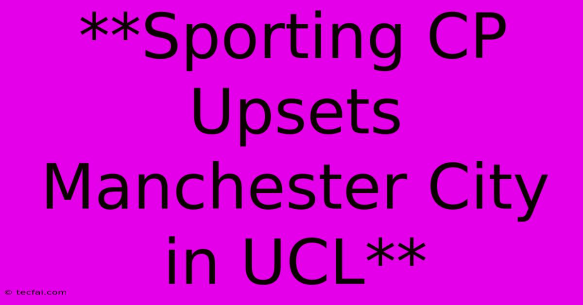 **Sporting CP Upsets Manchester City In UCL**