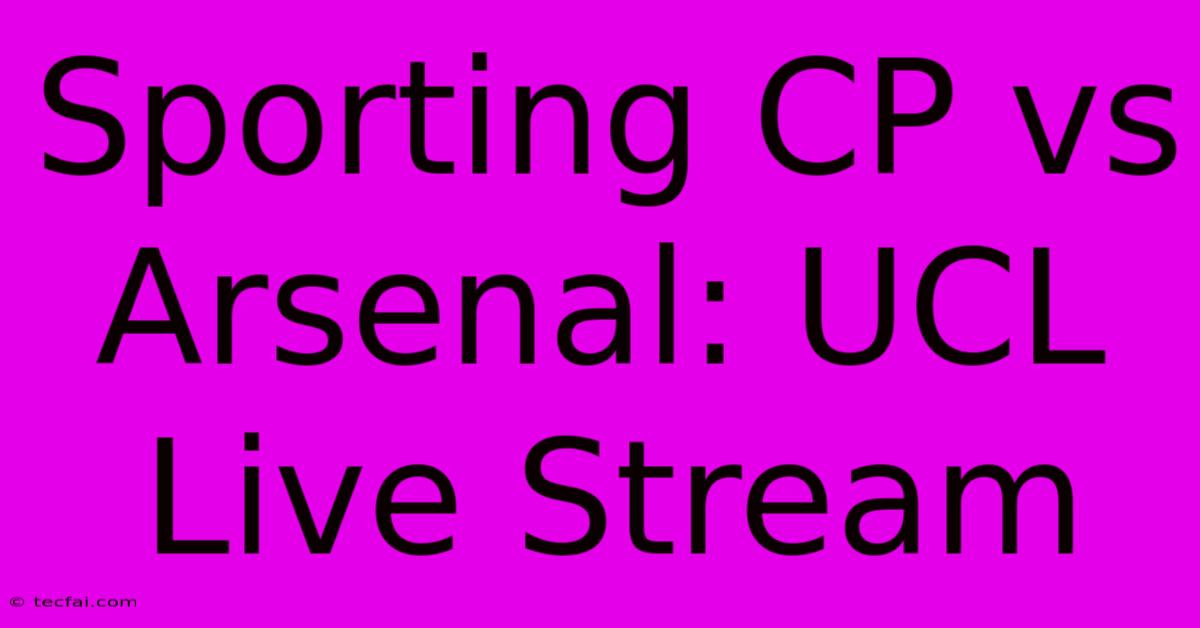 Sporting CP Vs Arsenal: UCL Live Stream