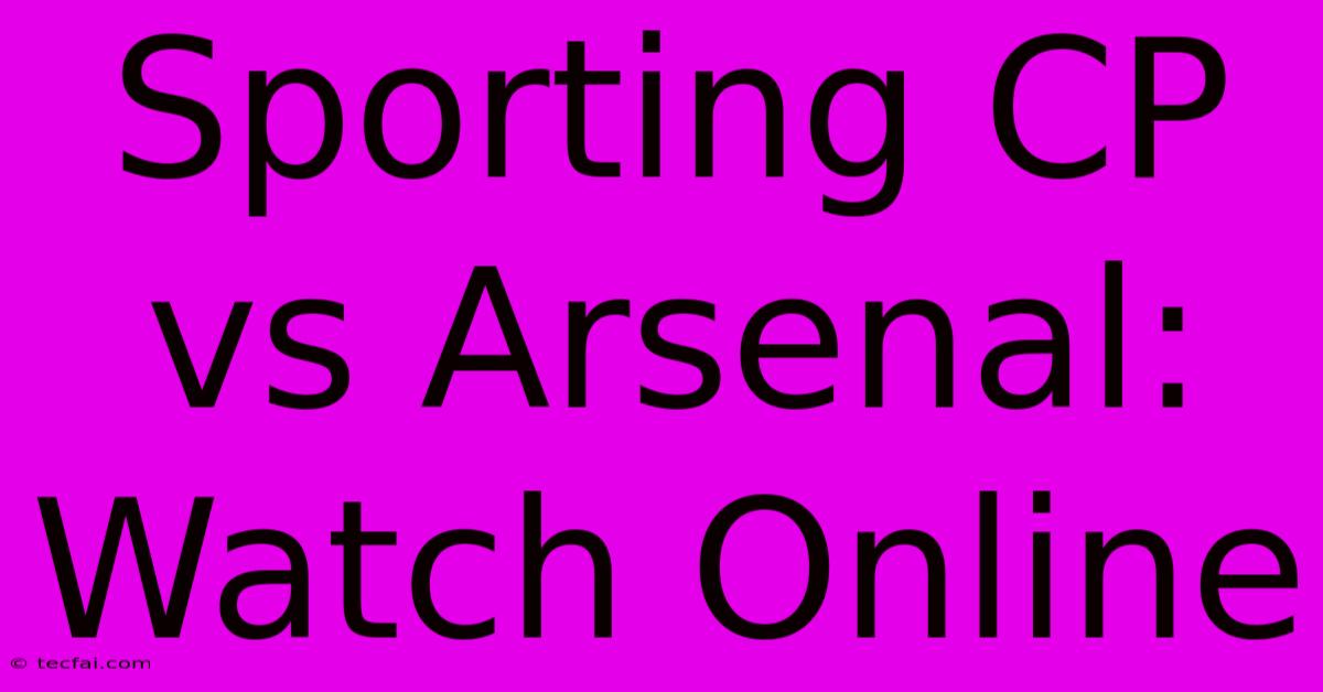 Sporting CP Vs Arsenal: Watch Online