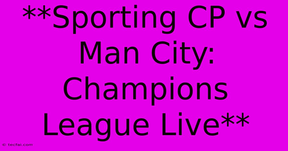 **Sporting CP Vs Man City: Champions League Live** 