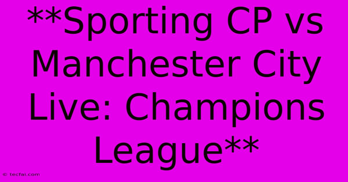 **Sporting CP Vs Manchester City Live: Champions League**