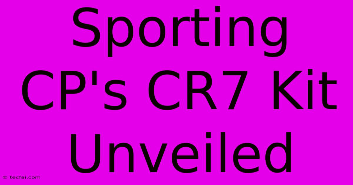 Sporting CP's CR7 Kit Unveiled